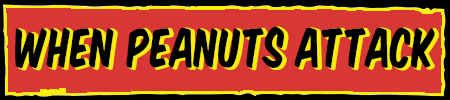 When Peanuts Attack